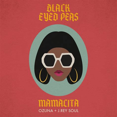 Black Eyed Peas, Ozuna & J. Rey Soul – MAMACITA Lyrics.